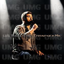 Trocas-me A Mim - Lu&iacute;s Trigacheiro