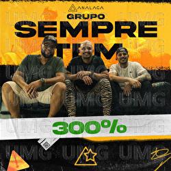 300% - Analaga, Grupo Sempre Tem