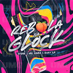 Rebola Na Glock - O'dre, MC Sara, Djay LP