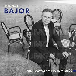 Nie Pozwalam Na Tę Miłość - Michal Bajor