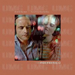 Foi Feiti&ccedil;o - Andr&eacute; Sardet, Carolina Deslandes