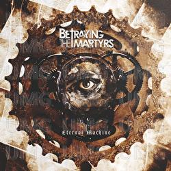 Eternal Machine - Betraying The Martyrs
