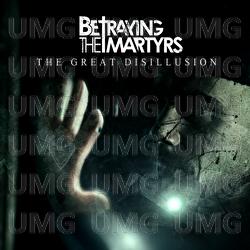 The Great Disillusion - Betraying The Martyrs