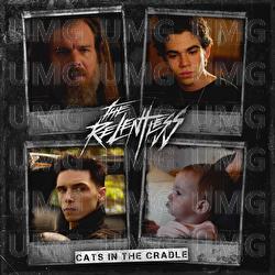 Cat's In The Cradle - The Relentless