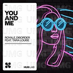 You And Me - Royale BR, DISORDER, Tara Louise