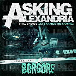 Final Episode (Let's Change The Channel) - Asking Alexandria