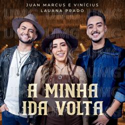 A Minha Ida Volta - Juan Marcus & Vinicius, Lauana Prado