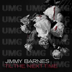 'Til The Next Time - Jimmy Barnes