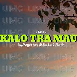 KALO TRA MAU - AnggaWangga, Santos Wara, Nong Bone