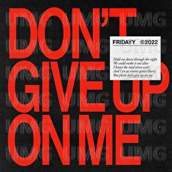 Don't Give Up On Me - Fridayy
