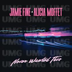 Never Wanted This - Jamie Fine, Alicia Moffet