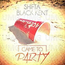 Came to party - Mystykal Kut, Shifta, Black Kent