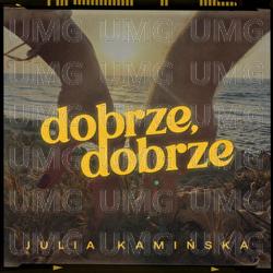 Dobrze, Dobrze - Julia Kamińska