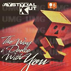 The Way I Dance With You - Mystykal Kut