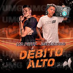 D&eacute;bito Alto - Mc Pitty, Dj Reizinho, DJ Evolu&ccedil;&atilde;o