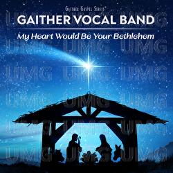 My Heart Would Be Your Bethlehem - Gaither Vocal Band