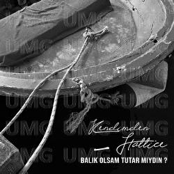 Balik Olsam Tutar Miydin? - Kendimden Hallice