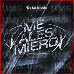 Me Vales Mierdx - De La Iglesia