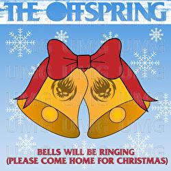 Bells Will Be Ringing (Please Come Home For Christmas) - The Offspring