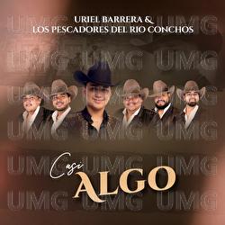 Casi Algo - Uriel Barrera, Los Pescadores Del Rio Conchos