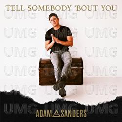 Tell Somebody 'Bout You - Adam Sanders
