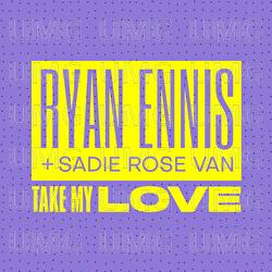 Take My Love - Ryan Ennis, Sadie Rose Van
