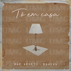 T&ocirc; Em Casa - MAR ABERTO, Maneva