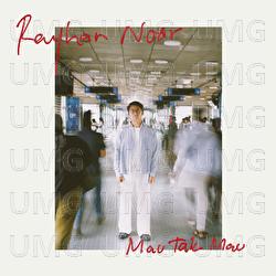 Mau Tak Mau - Rayhan Noor