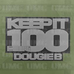 Keep It 100 - Dougie B