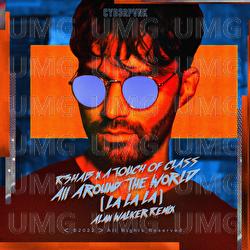 All Around The World (La La La) - R3HAB, A Touch Of Class, Alan Walker