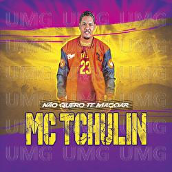 N&atilde;o Quero Te Magoar - Mc Tchulin