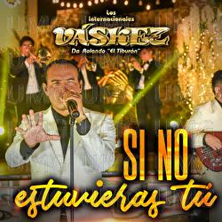 Si No Estuvieras T&uacute; - Los Internacionales V&aacute;skez De Rolando "El Tibur&oacute;n"