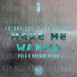 Make Me Wanna - Future Cut, No Guidnce
