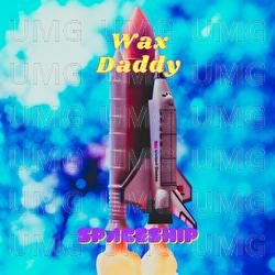 Spaceship - Wax Daddy