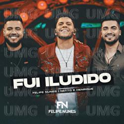 Fui Iludido - Felipe Nunes, Netto & Henrique