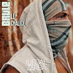 Br&ucirc;le le chalice - Illegal Zarba