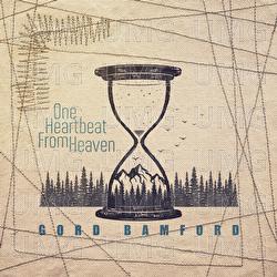 One Heartbeat From Heaven - Gord Bamford