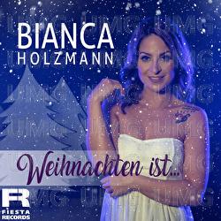 Weihnachten ist - Bianca Holzmann