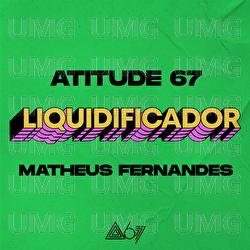 Liquidificador - Atitude 67, Matheus Fernandes