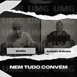 Nem Tudo Convém - Biorki, Samuel Shikoba