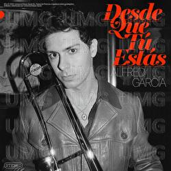 Desde Que T&uacute; Est&aacute;s - Alfred Garc&iacute;a