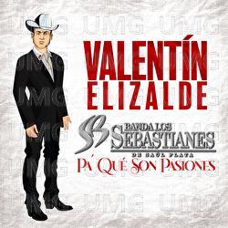 Pa' Qué Son Pasiones - Valentín Elizalde, Banda Los Sebastianes