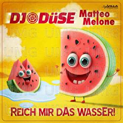 Reich mir das Wasser - DJ D&uuml;se, Matteo Melone
