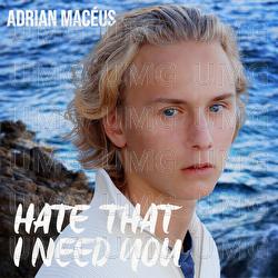 Hate That I Need You - Adrian Mac&eacute;us
