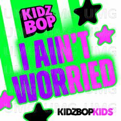I Ain't Worried - KIDZ BOP Kids
