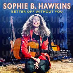 Better Off Without You - Sophie B. Hawkins