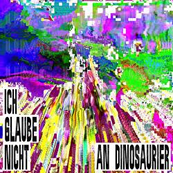 ICH GLAUBE NICHT AN DINOSAURIER - SAL&Ograve;