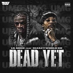 Dead Yet - Lil Migo, SleazyWorld Go