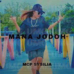 Mana Jodoh - MCP Sysilia