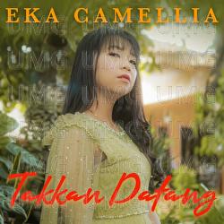 TAKKAN DATANG - Eka Camellia